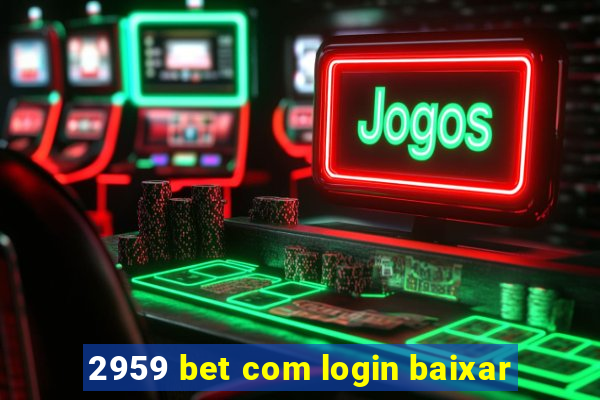 2959 bet com login baixar